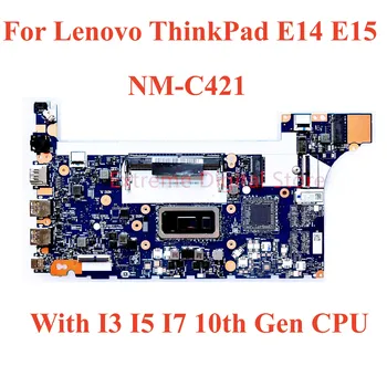 Lenovo ThinkPad E14 E15 Nešiojamas plokštė NM-C421 su I3 I5 I7 10 Gen CPU 100% Testuotas, Pilnai Darbo